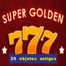 20 objetos antigos que hoje valem uma fortuna
